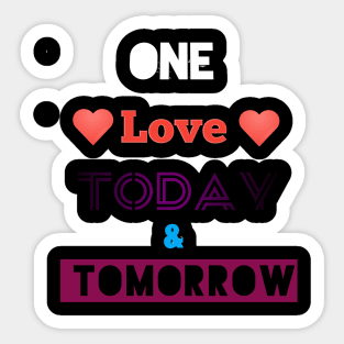 one Love today & tomorrow Sticker